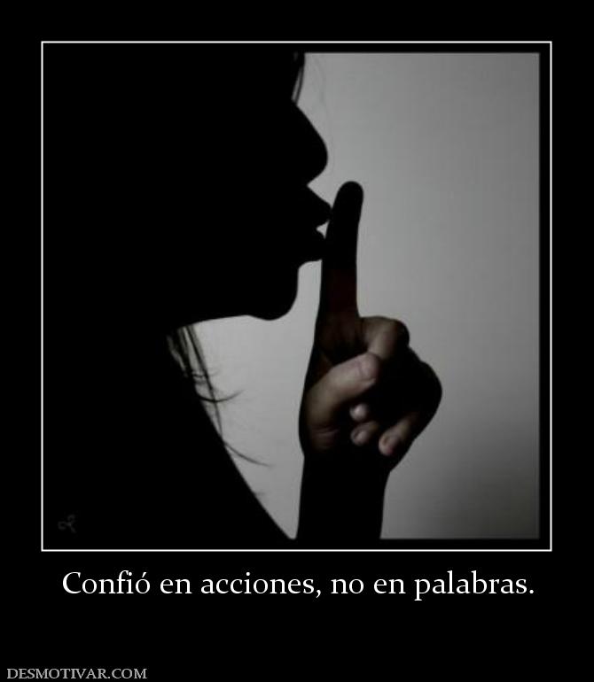 Confió en acciones, no en palabras.