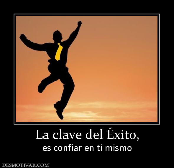 La clave del Éxito, es confiar en ti mismo