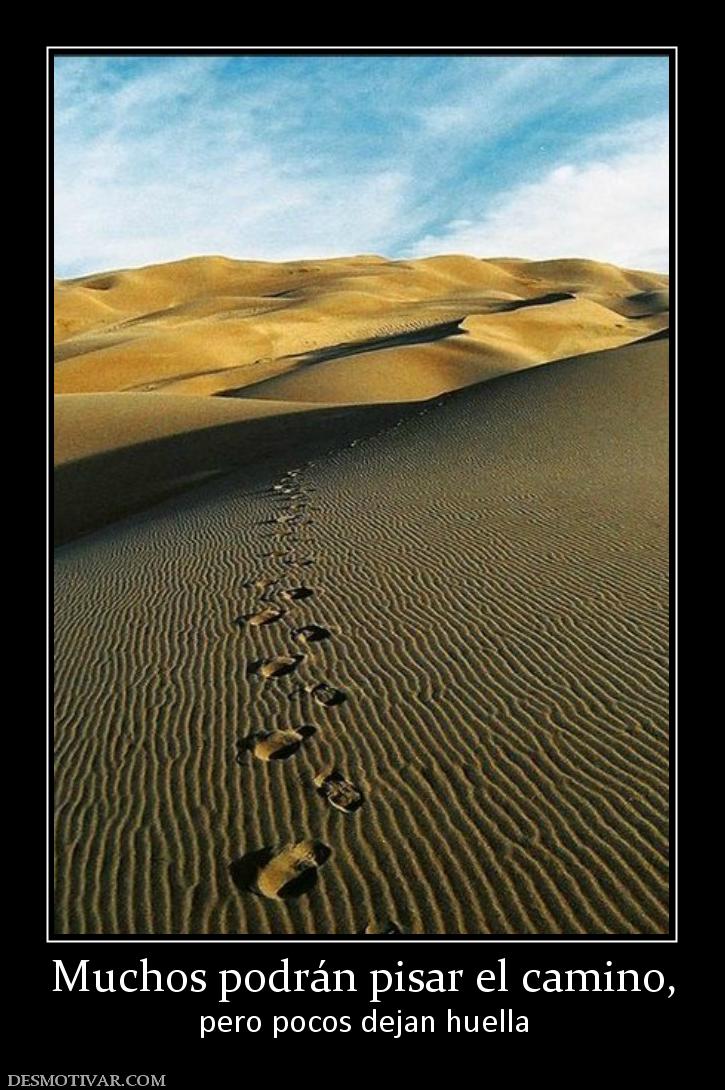 Muchos podrán pisar el camino, pero pocos dejan huella