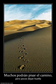 Muchos podrán pisar el camino, pero pocos dejan huella