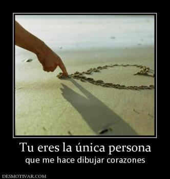 Tu eres la única persona que me hace dibujar corazones