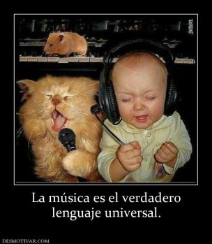 La música es el verdadero lenguaje universal.