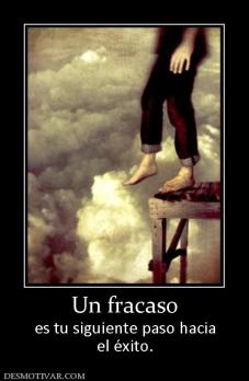 Un fracaso es tu siguiente paso hacia el éxito.