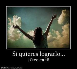 Si quieres lograrlo... ¡Cree en ti!