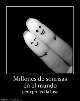 Millones de sonrisas en el mundo pero preferí la tuya