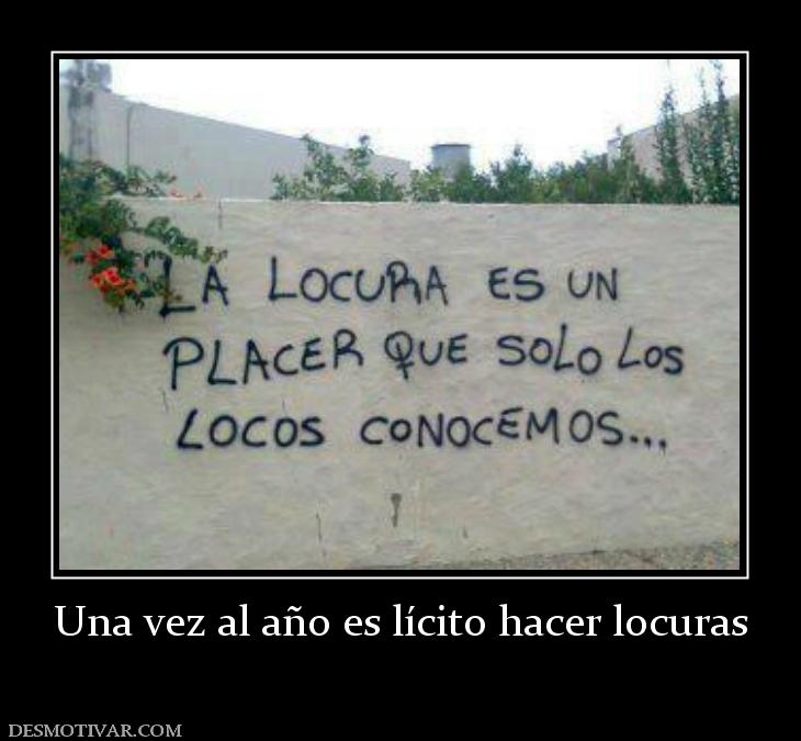 Una vez al año es lícito hacer locuras