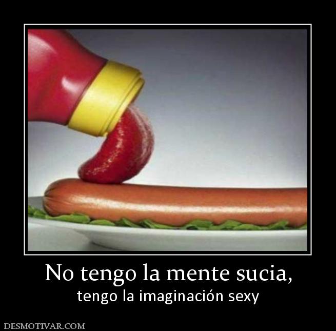 No tengo la mente sucia, tengo la imaginación sexy
