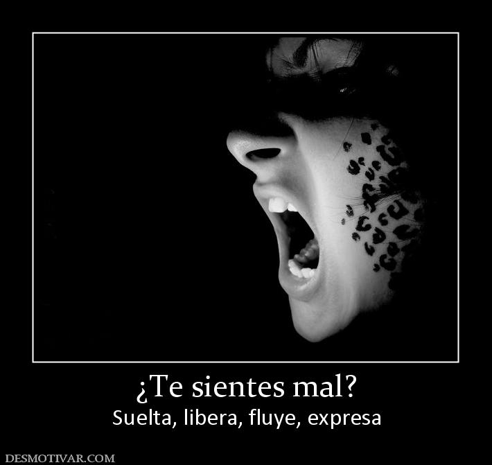 ¿Te sientes mal? Suelta, libera, fluye, expresa