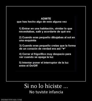 Si no lo hiciste ... No tuviste infancia