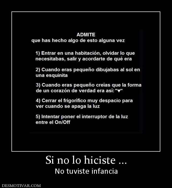 Si no lo hiciste ... No tuviste infancia