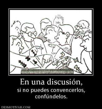 En una discusión, si no puedes convencerlos, confúndelos.