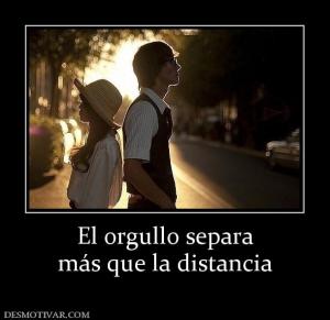 El orgullo separa más que la distancia
