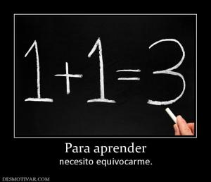 Para aprender necesito equivocarme.