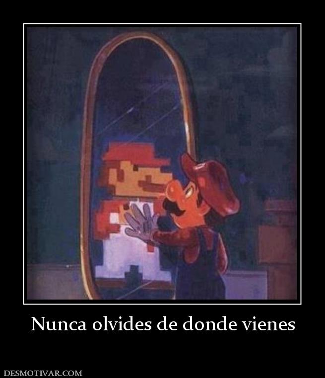 Nunca olvides de donde vienes