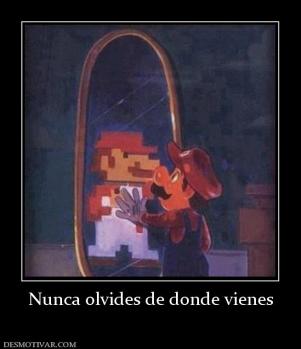 Nunca olvides de donde vienes