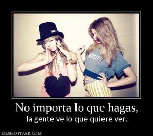 No importa lo que hagas, la gente ve lo que quiere ver.