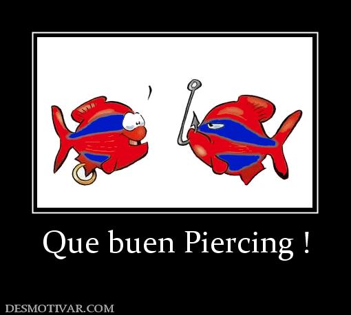 Que buen Piercing !