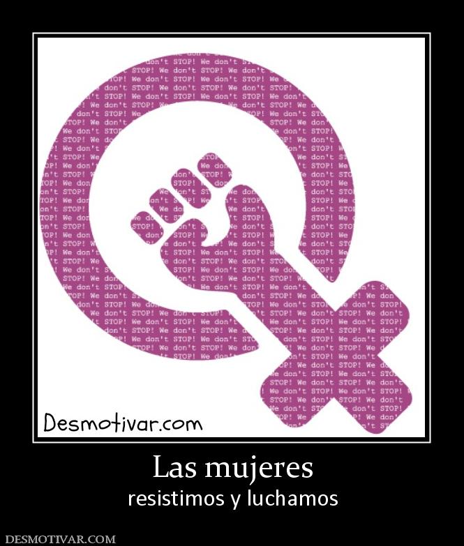Las mujeres resistimos y luchamos