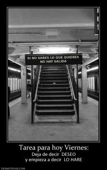 Tarea para hoy Viernes: Deja de decir  DESEO y empieza a decir  LO HARE