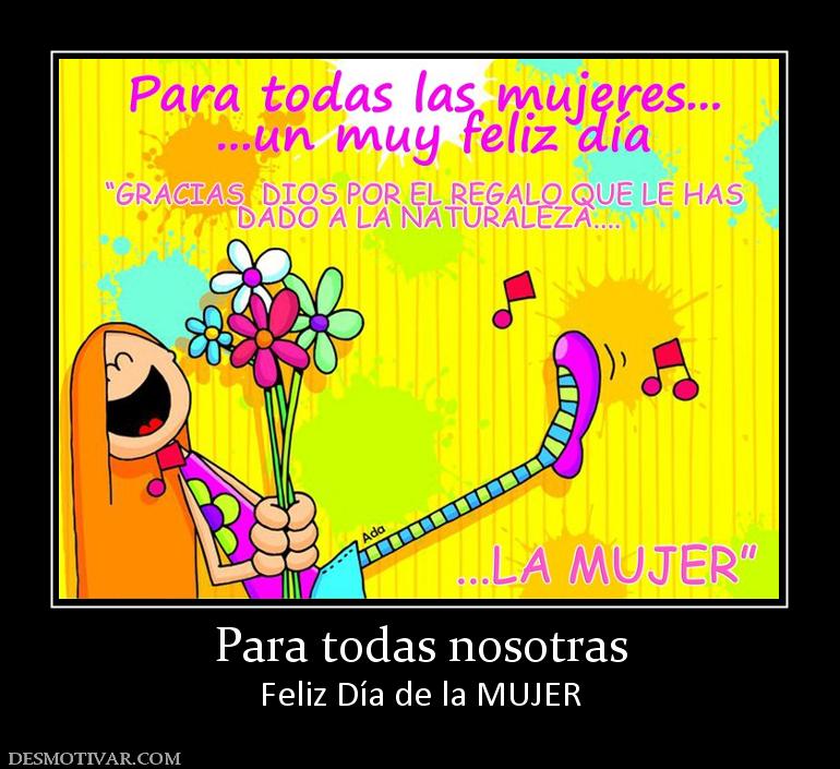 Para todas nosotras Feliz Día de la MUJER