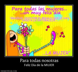 Para todas nosotras Feliz Día de la MUJER