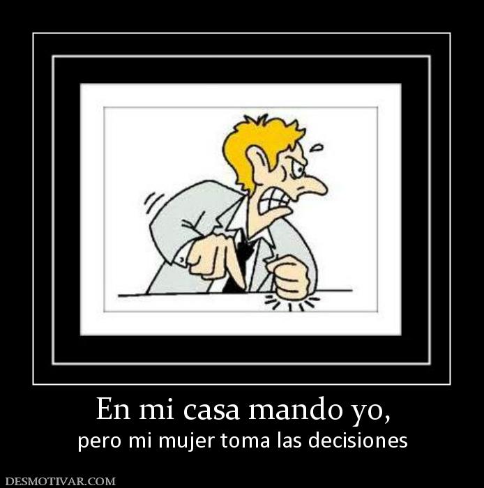 En mi casa mando yo, pero mi mujer toma las decisiones