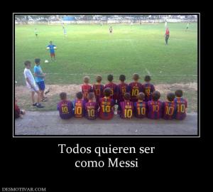Todos quieren ser como Messi