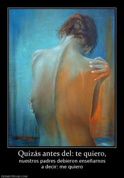 Quizás antes del: te quiero, nuestros padres debieron enseñarnos a decir: me quiero