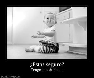 ¿Estas seguro? Tengo mis dudas ...