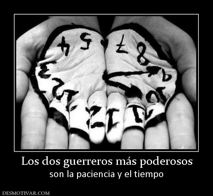 Los dos guerreros más poderosos son la paciencia y el tiempo