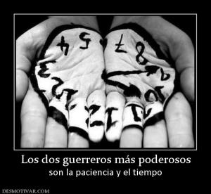 Los dos guerreros más poderosos son la paciencia y el tiempo