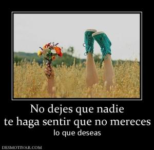 No dejes que nadie te haga sentir que no mereces lo que deseas