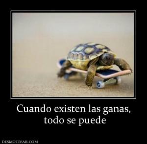 Cuando existen las ganas,  todo se puede