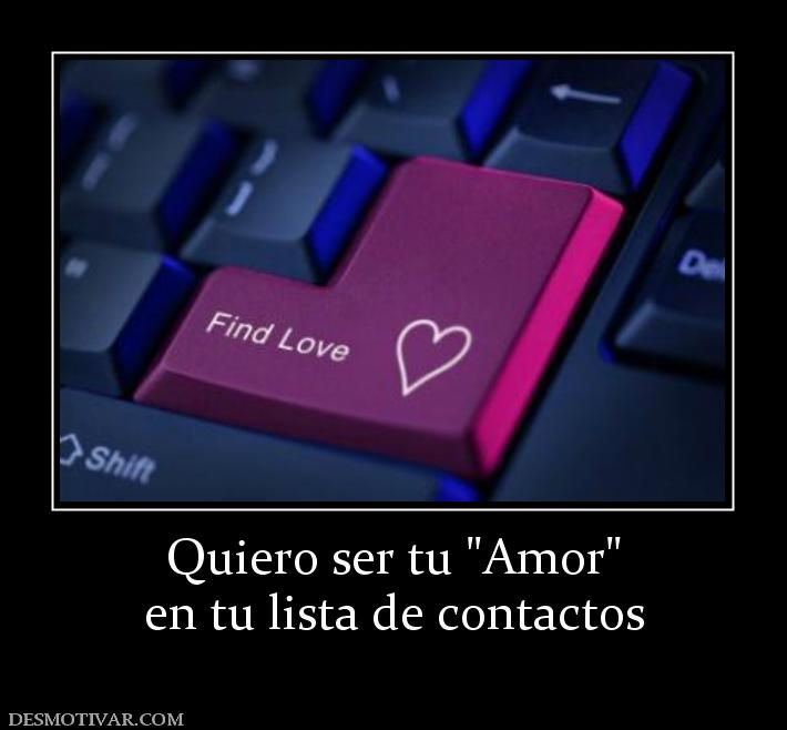 Quiero ser tu  en tu lista de contactos