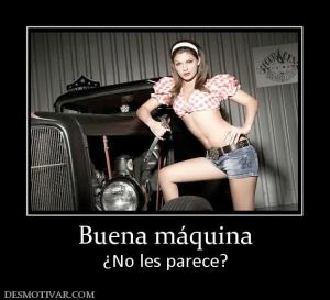 Buena máquina ¿No les parece?