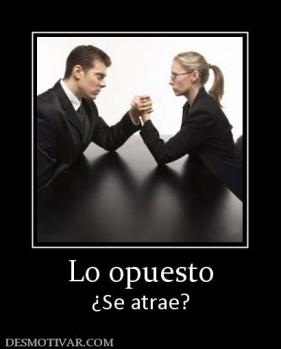 Lo opuesto ¿Se atrae?