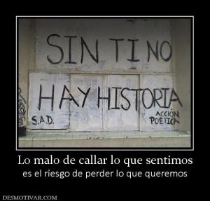 Lo malo de callar lo que sentimos es el riesgo de perder lo que queremos