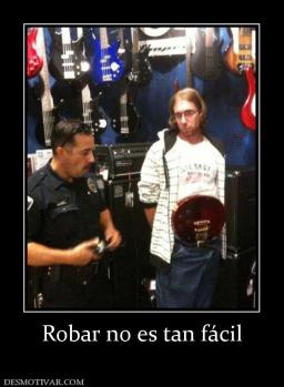 Robar no es tan fácil