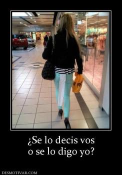 ¿Se lo decis vos o se lo digo yo?