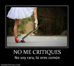 NO ME CRITIQUES No soy rara, tú eres común