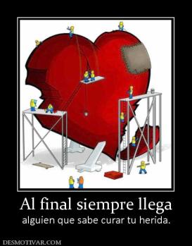 Al final siempre llega alguien que sabe curar tu herida.