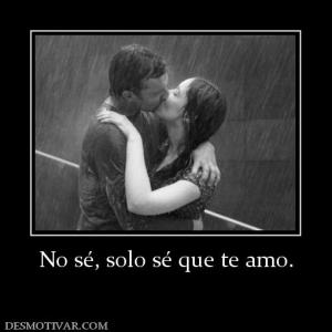 No sé, solo sé que te amo.