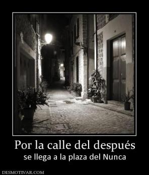 Por la calle del después se llega a la plaza del Nunca