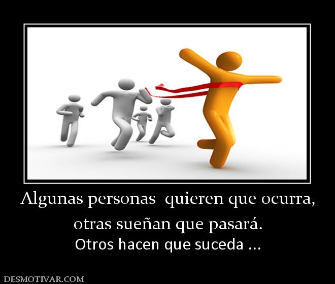 Algunas personas  quieren que ocurra, otras sueñan que pasará. Otros hacen que suceda ...