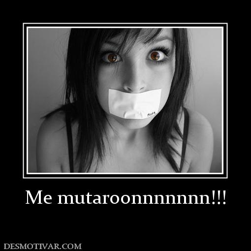 Me mutaroonnnnnnn!!!