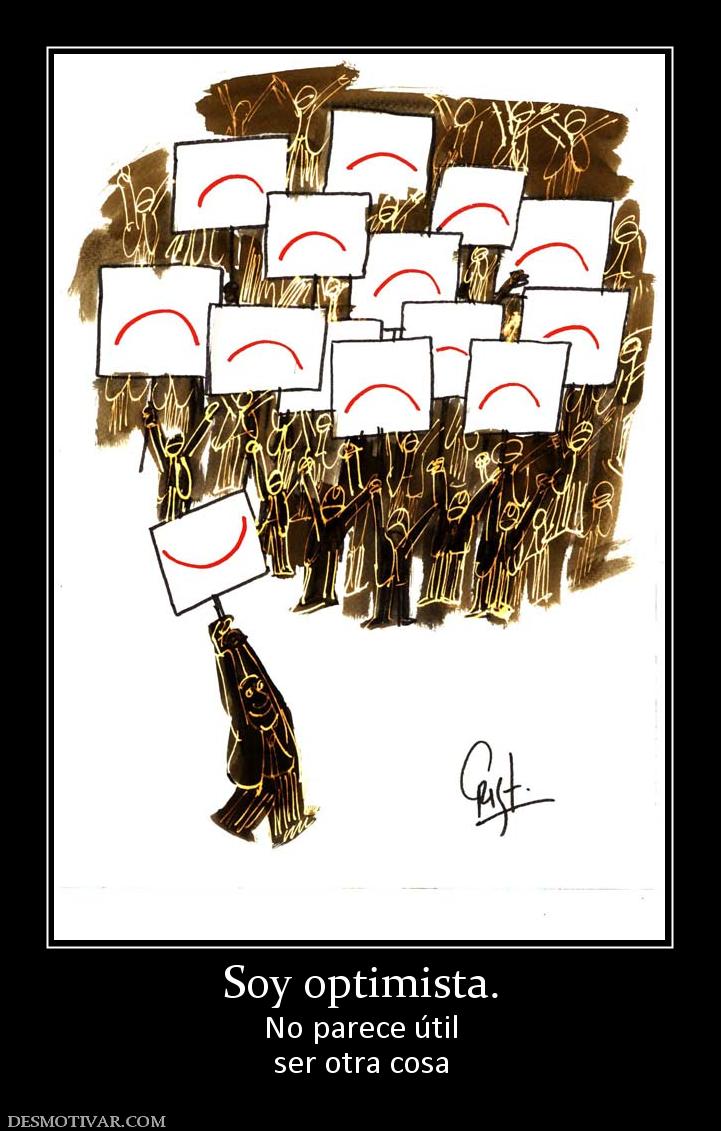 Soy optimista. No parece útil ser otra cosa