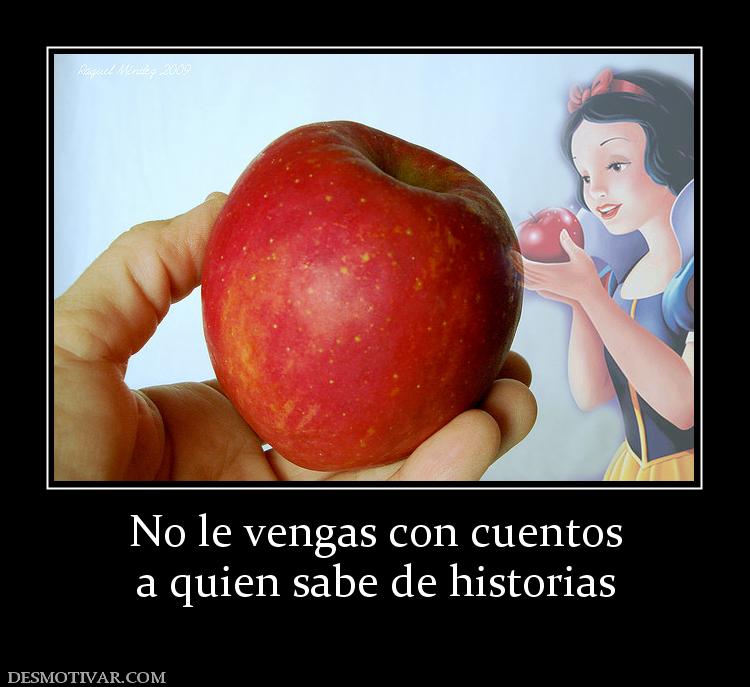 No le vengas con cuentos a quien sabe de historias