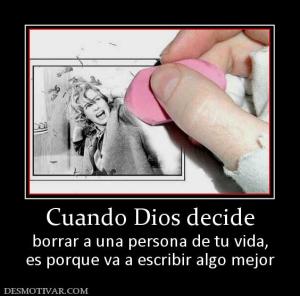 Cuando Dios decide borrar a una persona de tu vida, es porque va a escribir algo mejor