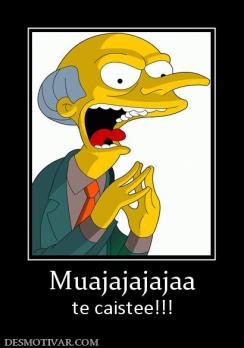 Muajajajajaa te caistee!!!