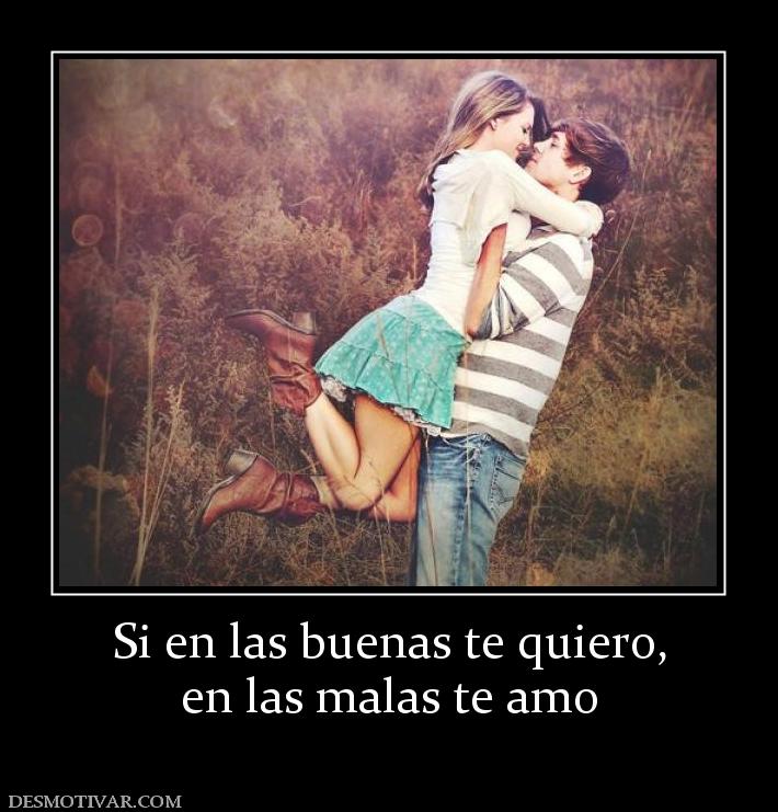 Si en las buenas te quiero, en las malas te amo